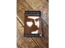 The Lost Writings: James Connolly, Introduced and Edited by Aindrías Ó'Cathasaigh