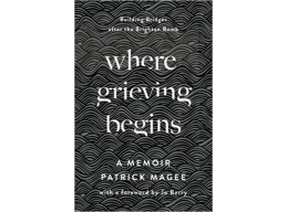 Where Grieving Begins - A Memoir