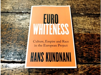 Euro Whiteness; Culture, Empire and Race in the European Project