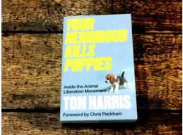 Your Neighbour Kills Puppies Inside the Animal Liberation Movement