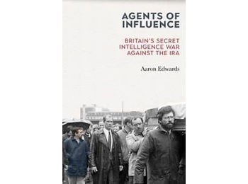 Agents of Influence - Britain's Secret Intelligence War Against the IRA Agents of Influence - Britain's Secret Intelligence War Against the IRA