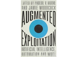 Augmented Exploitation Artificial Intelligence, Automation and Work