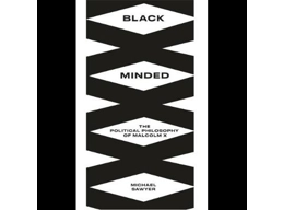 Black Minded: The Political Philosophy of Malcolm X by Michael E. Sawyer