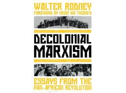 Decolonial Marxism : Essays from the Pan-African Revolution