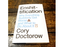 Enshittification: Why Everything Suddenly Got Worse and What To Do About It