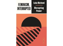 Feminism, Interrupted: Disrupting Power