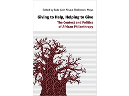 Giving to Help, Helping to Give: The Context and Politics of African Philanthropy