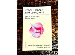 Jenny, Elanor, and Laura, et al.: This is Not a Book About Marx by Valérie Lefebvre-Faucher