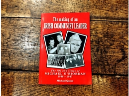 The Making of an Irish Communist Leader: Michael O Riordan, 1938–1947 by Michael Quinn