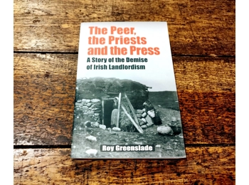 The Peer, the Priests and the Press. A Story of the Demise of Irish Landlordism