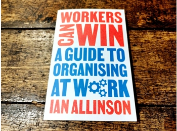 Workers Can Win: A Guide To Organising At Work