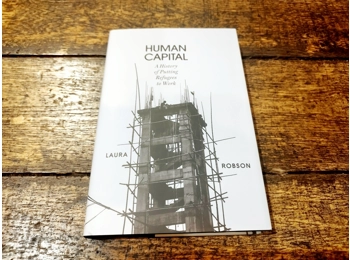 Human Capital: A History of Putting Refugees to Work