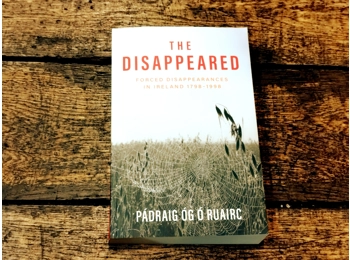 The Disappeared: Forced Disappearances in Ireland 1798 - 1998