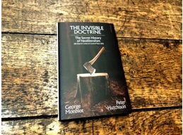 The Invisible Doctrine The Secret History of Neoliberalism (& How It Came to Control Your Life)