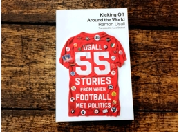 Kicking Off Around The World: 55 Stories From When Football Met Politics