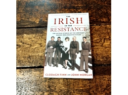 The Irish in the Resistance: The Untold Stories of the Ordinary Heroes who Resisted Hitler