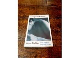 Going Into Labour - Childbirth in Capitalism