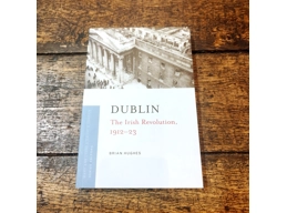 Dublin: The Irish Revolution, 1912-23