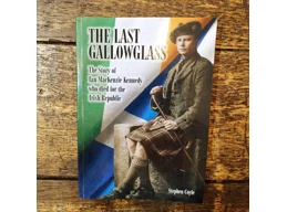 THE LAST GALLOWGLASS: The Story of Ian MacKenzie Kennedy who died for the Irish Republic