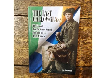THE LAST GALLOWGLASS: The Story of Ian MacKenzie Kennedy who died for the Irish Republic