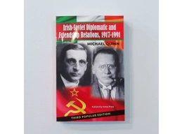 Irish-Soviet Diplomatic and Friendship Relations, 1917-1991, by Michael Quinn