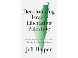 Decolonizing Israel, Liberating Palestine