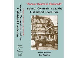 Ireland, Colonialism and the Unfinished Revolution by Robbie McVeigh and Bill Rolston