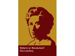Reform or Revolution by Rosa Luxemburg
