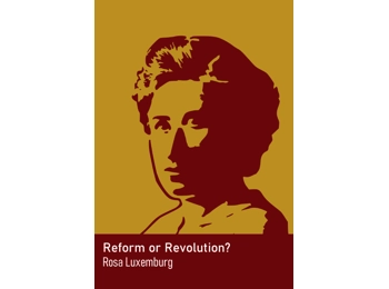 Reform or Revolution by Rosa Luxemburg Reform or Revolution by Rosa Luxemburg