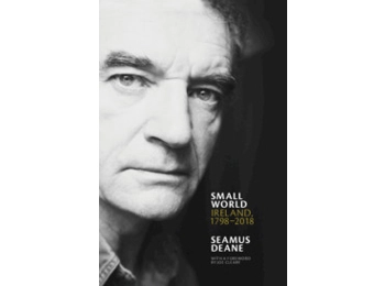Small World - Ireland, 1798 - 2018 by Seamus Deane
