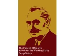 The Fascist Offensive and Unity of the Working Class by Dimitrov