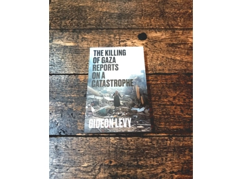 The Killing of Gaza : Reports on a Catastrophe by Gideon Levy