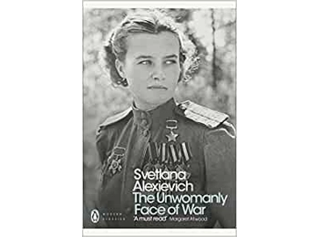 The Unwomanly Face of War The Unwomanly Face of War