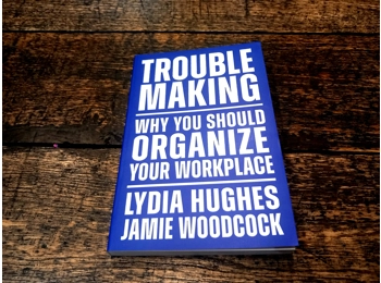 Trouble-Making: Why You Should Organise Your Workplace