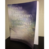 How to Become Superhuman Without Leavi..