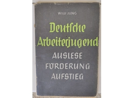 German Arbeiterjugend. Selection, Promotion, Advancement by Willi Jung, Berlin 1940