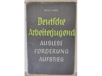 German Arbeiterjugend. Selection, Promotion, Advancement by Willi Jung, Berlin 1940