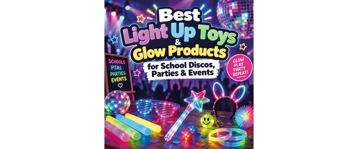 Best Light Up Toys & Glow Products for School Discos