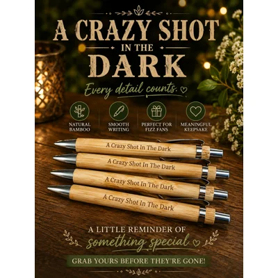 A CRAZY SHOT IN THE DARK PEN