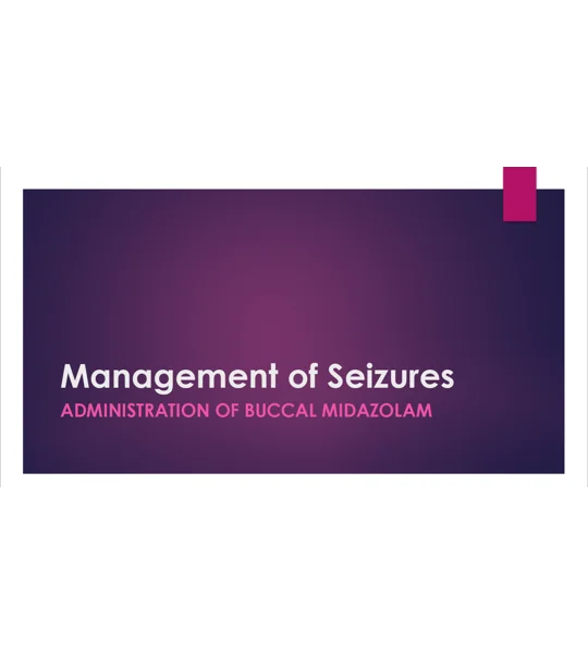 Buccal Midazolam Management of Seizures Training Resources