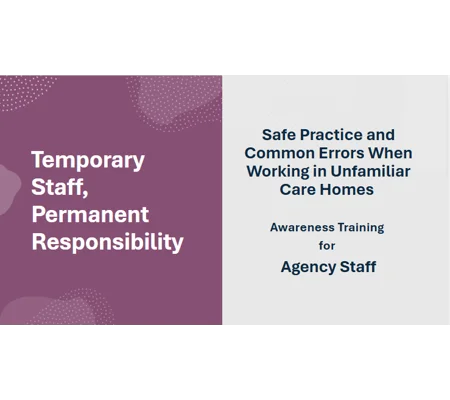 Agency Staff Working in Unfamiliar Care Homes Training Resources