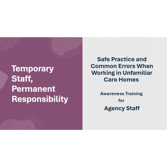 Agency Staff Working in Unfamiliar Care Homes Training Resources
