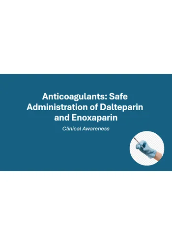 Anticoagulants: Safe Administration of Dalteparin and Enoxaparin – Clinical Training Resources