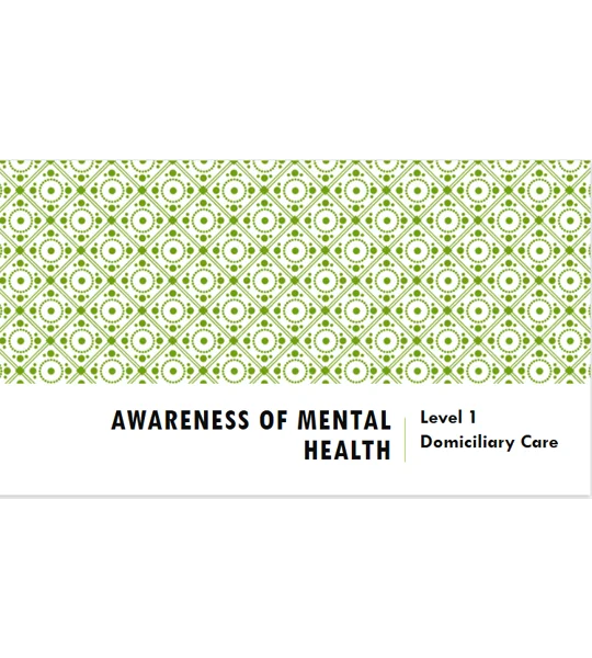 Awareness of Mental Health Domiciliary Care Level 1 Training Resources