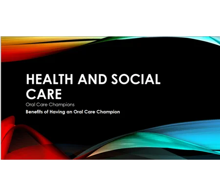 Oral Care - Benefits of Having an Oral Care Champion Training Resources