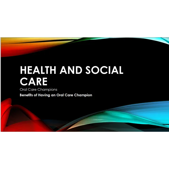 Oral Care - Benefits of Having an Oral Care Champion Training Resources