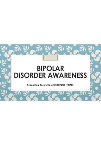 Bipolar Disorder Awareness Children's Homes Training Resources