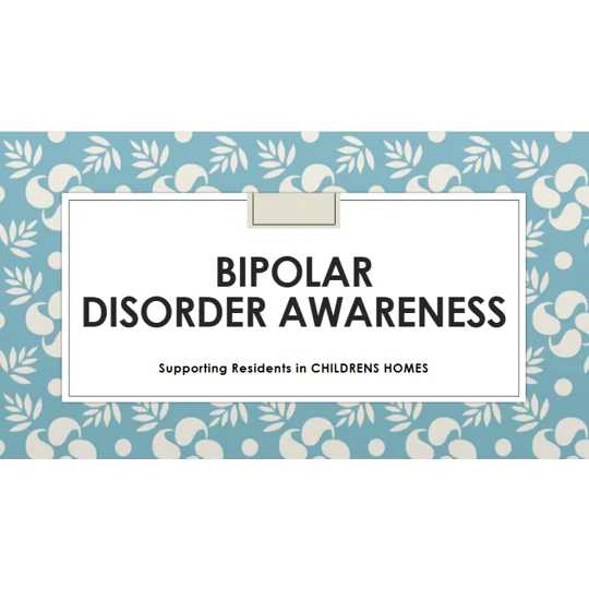 Bipolar Disorder Awareness Children's Homes Training Resources