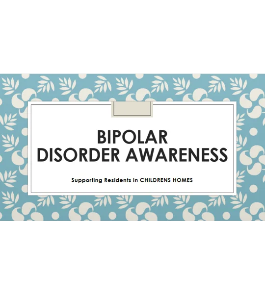 Bipolar Disorder Awareness Children's Homes Training Resources