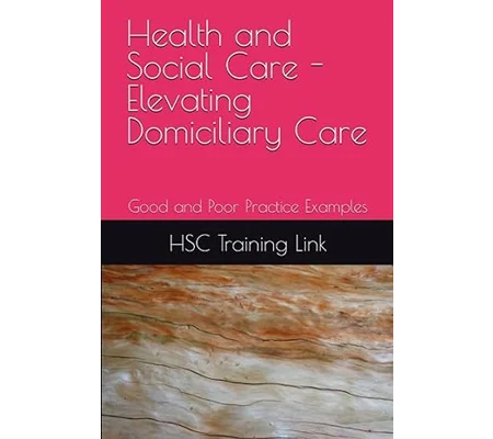 BOOK Health and Social Care - Elevating Domiciliary Care: Good and Poor Practice Examples